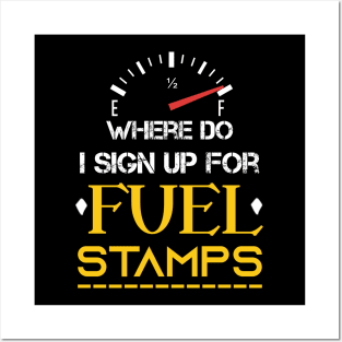 Where Do I Sign Up For Fuel Stamps - Funny Sarcastic Sayings Posters and Art